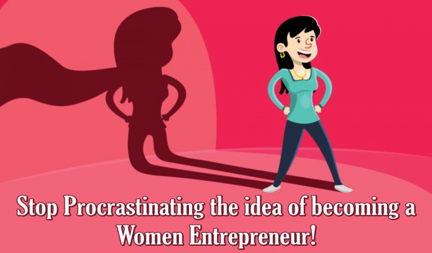 Stop Procrastinating the idea of becoming a Women Entrepreneur!