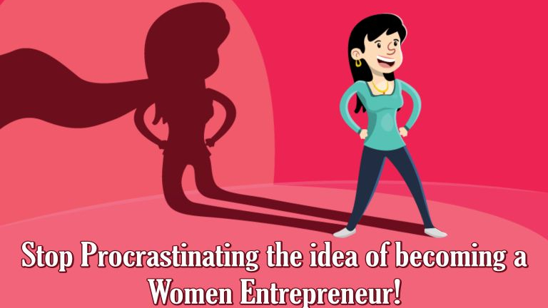 Stop Procrastinating the idea of becoming a Women Entrepreneur!