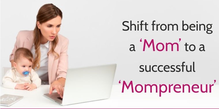 Shift from being a 'Mom' to a successful ‘Mompreneur’ - Sheatwork