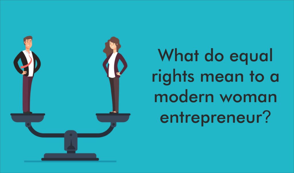 What do equal rights mean to a modern woman entrepreneur? | Sheatwork.com