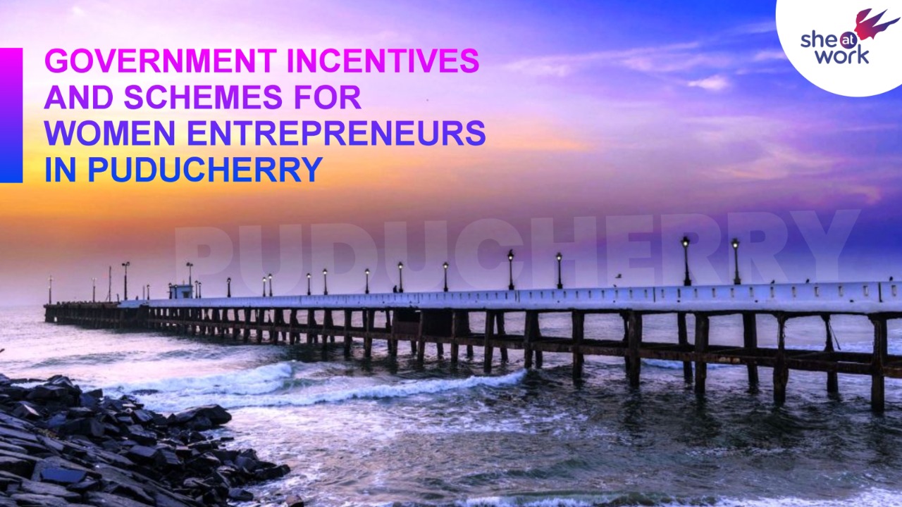 Government Incentives & Schemes for Women Entrepreneurs in Puducherry,  Government Schemes to Empower Women Entrepreneurs in Puducherry