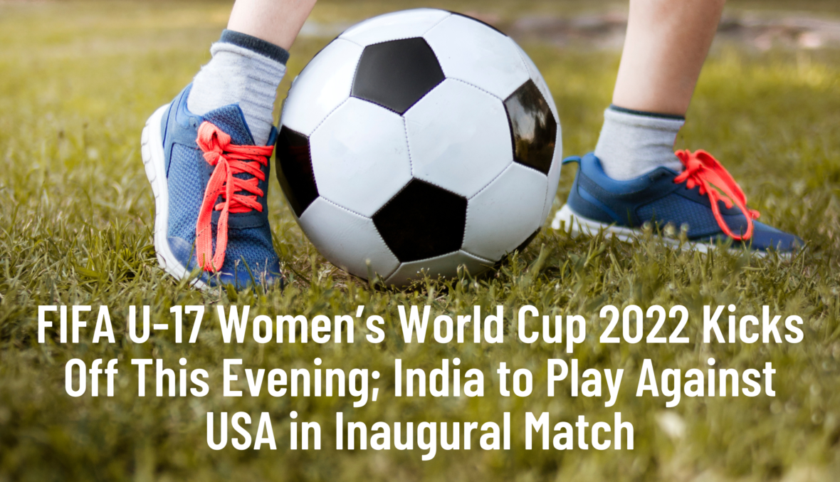 Fifa U 17 Women S World Cup 2022 Kicks Off This Evening India To Play Against Usa In Inaugural