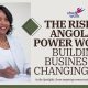 The Rise of Angola’s Power Women: Building Businesses, Changing Lives