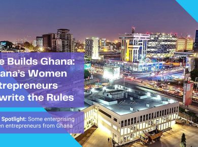 She Builds Ghana: Ghana’s Women Entrepreneurs Rewrite the Rules