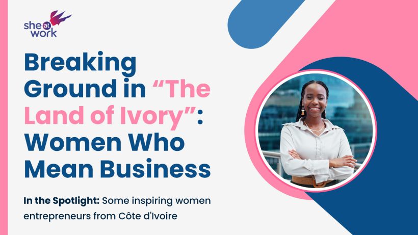 Breaking Ground in “The Land of Ivory”: Women Who Mean Business