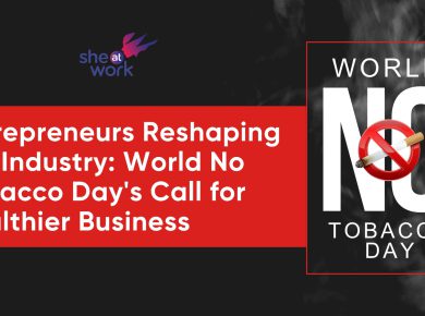 Entrepreneurs Reshaping the Industry: World No Tobacco Day's Call for Healthier Business