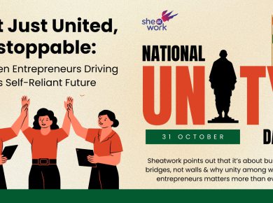 Not Just United, Unstoppable: Women Entrepreneurs Driving India’s Self-Reliant Future
